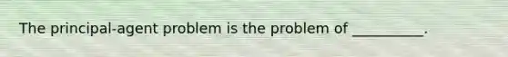 The principal-agent problem is the problem of __________.