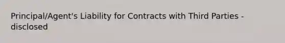 Principal/Agent's Liability for Contracts with Third Parties - disclosed