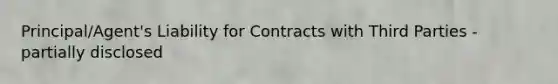 Principal/Agent's Liability for Contracts with Third Parties - partially disclosed