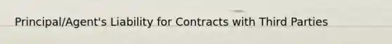 Principal/Agent's Liability for Contracts with Third Parties