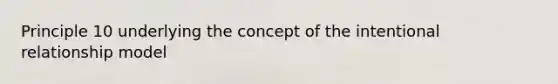 Principle 10 underlying the concept of the intentional relationship model