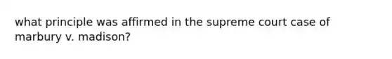 what principle was affirmed in the supreme court case of marbury v. madison?