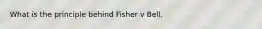 What is the principle behind Fisher v Bell.