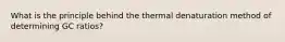 What is the principle behind the thermal denaturation method of determining GC ratios?