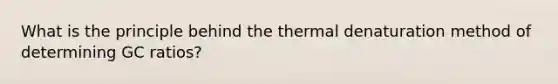 What is the principle behind the thermal denaturation method of determining GC ratios?