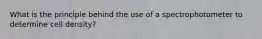 What is the principle behind the use of a spectrophotometer to determine cell density?