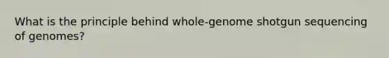 What is the principle behind whole-genome shotgun sequencing of genomes?