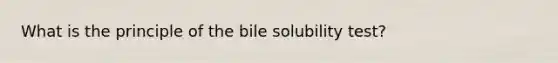 What is the principle of the bile solubility test?