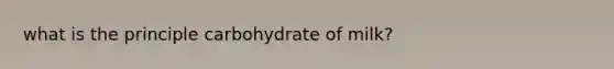 what is the principle carbohydrate of milk?