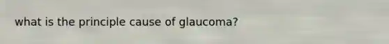 what is the principle cause of glaucoma?