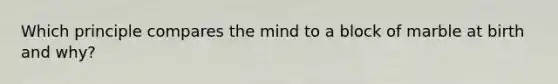 Which principle compares the mind to a block of marble at birth and why?