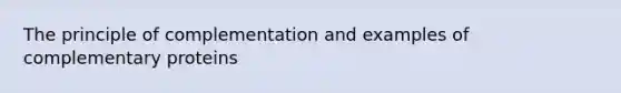 The principle of complementation and examples of complementary proteins