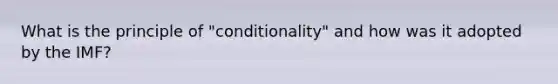 What is the principle of "conditionality" and how was it adopted by the IMF?