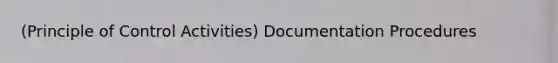 (Principle of Control Activities) Documentation Procedures