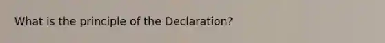 What is the principle of the Declaration?