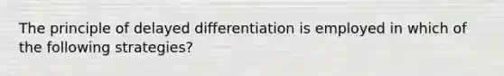 The principle of delayed differentiation is employed in which of the following strategies?