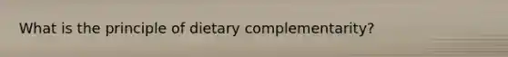 What is the principle of dietary complementarity?