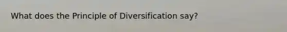 What does the Principle of Diversification say?