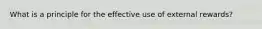 What is a principle for the effective use of external rewards?