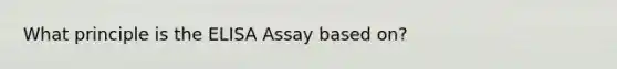 What principle is the ELISA Assay based on?