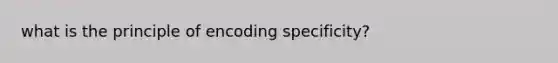 what is the principle of encoding specificity?