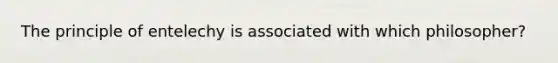 The principle of entelechy is associated with which philosopher?
