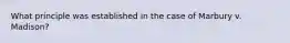 What principle was established in the case of Marbury v. Madison?