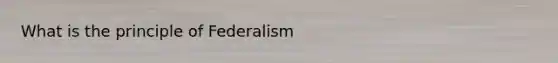 What is the principle of Federalism