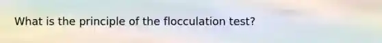 What is the principle of the flocculation test?