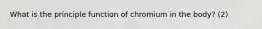 What is the principle function of chromium in the body? (2)