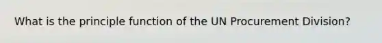 What is the principle function of the UN Procurement Division?