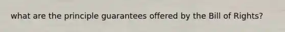 what are the principle guarantees offered by the Bill of Rights?