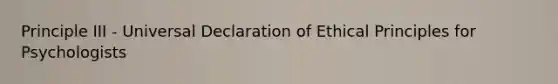 Principle III - Universal Declaration of Ethical Principles for Psychologists