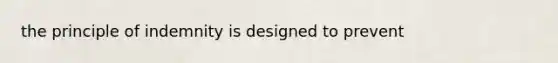 the principle of indemnity is designed to prevent