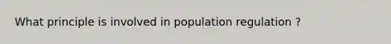 What principle is involved in population regulation ?