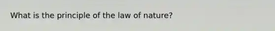 What is the principle of the law of nature?