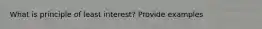 What is principle of least interest? Provide examples