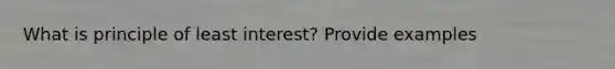 What is principle of least interest? Provide examples