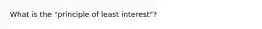 What is the "principle of least interest"?