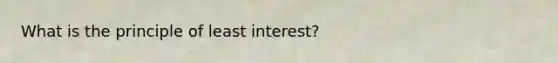 What is the principle of least interest?