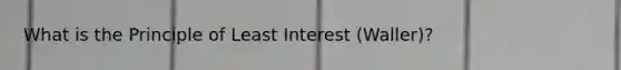 What is the Principle of Least Interest (Waller)?