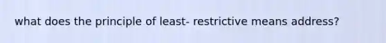 what does the principle of least- restrictive means address?