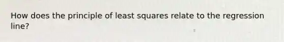 How does the principle of least squares relate to the regression line?