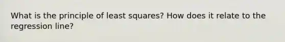 What is the principle of least squares? How does it relate to the regression line?