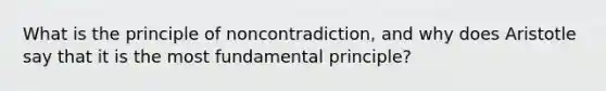 What is the principle of noncontradiction, and why does Aristotle say that it is the most fundamental principle?