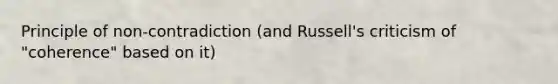 Principle of non-contradiction (and Russell's criticism of "coherence" based on it)