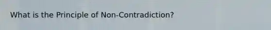 What is the Principle of Non-Contradiction?