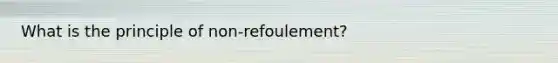 What is the principle of non-refoulement?