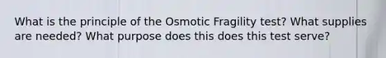 What is the principle of the Osmotic Fragility test? What supplies are needed? What purpose does this does this test serve?