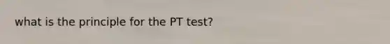 what is the principle for the PT test?